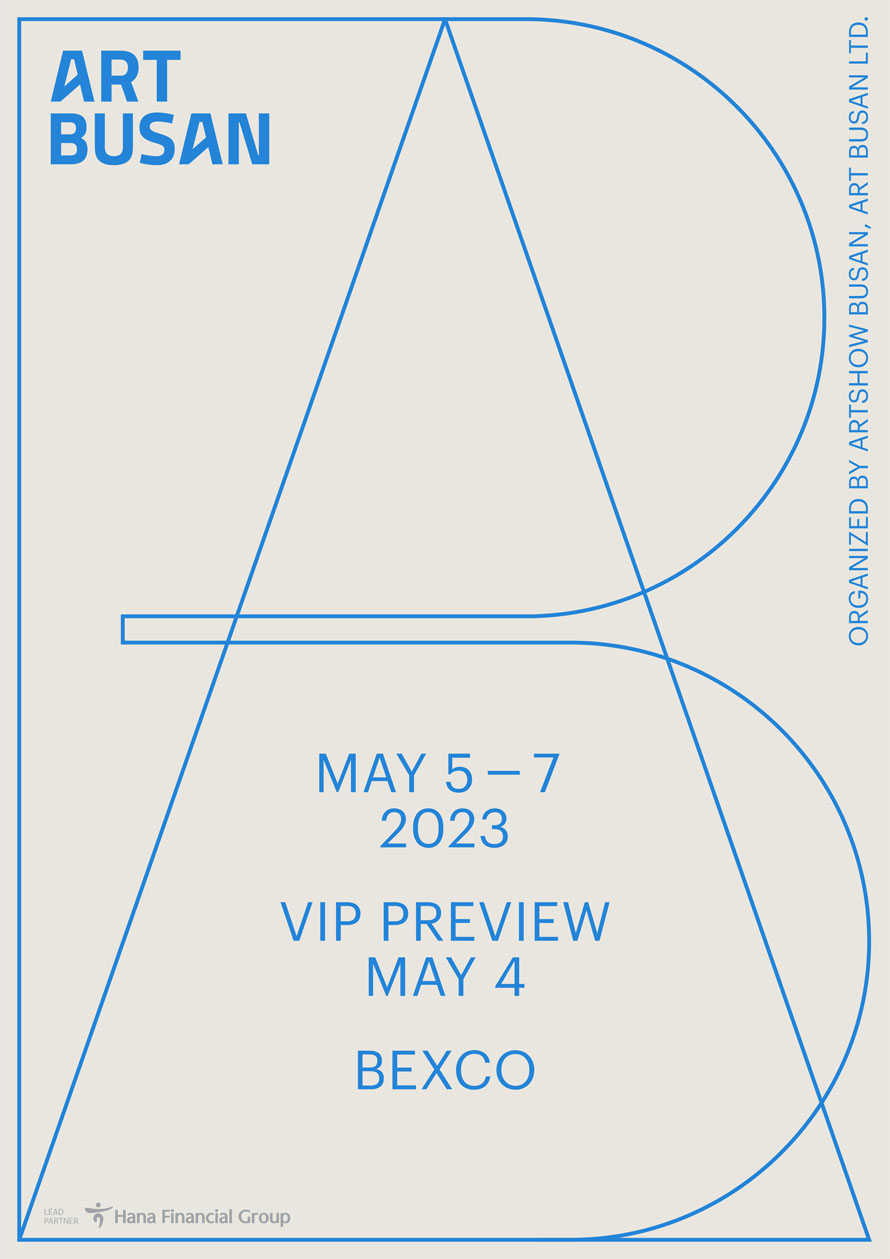 Art Busan
May 5-7 2023
VIP Preview May 4 
BEXCO
Organized by Art show Busan, Art Busan Ltd. 
Hana Financial group 