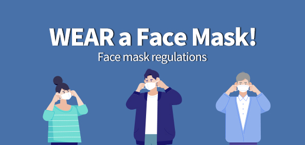 WEAR a Face Mask!
Face mask regulations 