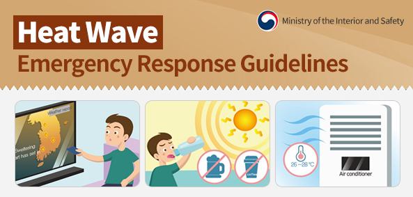 Heat Wave
Emergency Response Guidelines
Ministry of the Interior and Safety
