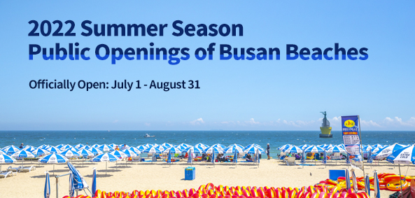 2022 Summer Season Public Openings of Busan Beaches
Officially Open: July 1 - August 31