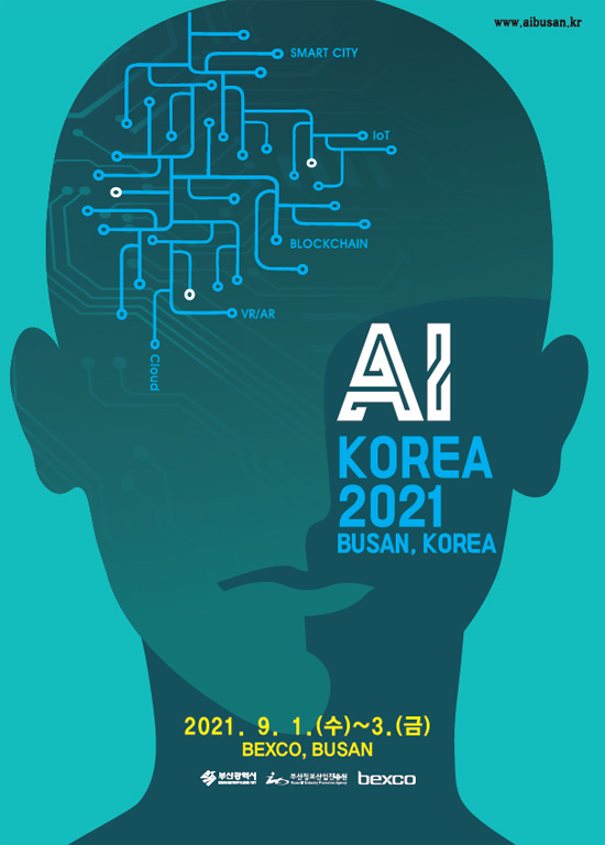 SMART CITY IoT BLOCKCHAIN VR/AR Cloud 
www.aibusan.kr
AI KOREA 2021
Busan, Korea
2021.9.1.(수)-3.(금) BEXCO, BUSAN
부산광역시, 부산정보산업진흥원 bexco 