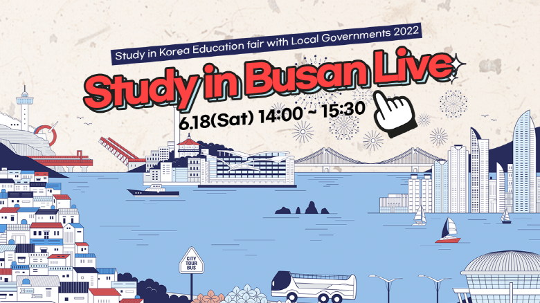 Study in Korea Education fair with Local Governments 2022
Study in Busan Live
6.18(sat) 14:00-15:30
