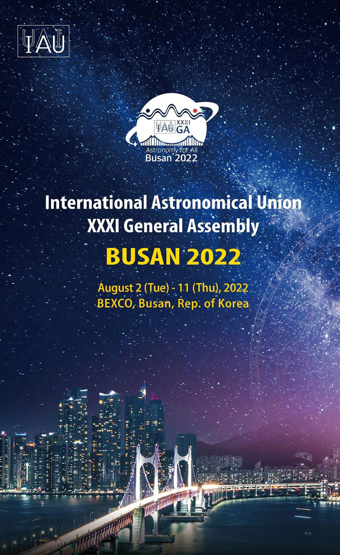 IAU
Astronomy for All Busan 2022
International Astronomical Union XXXI General Assembly Busan 2022
August 2(Tue)-11(Thu), 2022 
BEXCO, Busan, Rep. of Korea
