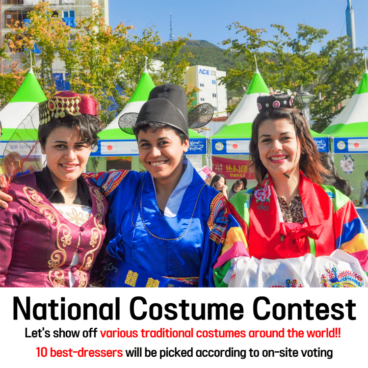 National Costume Contest
Let s show off various traditional costumes areound the world!
10 best-dressers will be picked according to on-site voting