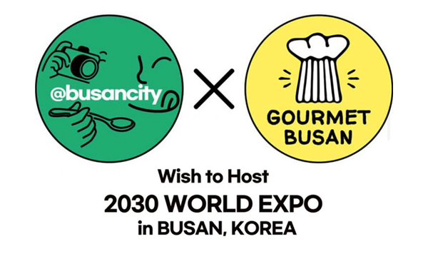 @busancity x Gourmet Busan
Wish to Host 2030 World Expo in BUSAN, KOREA