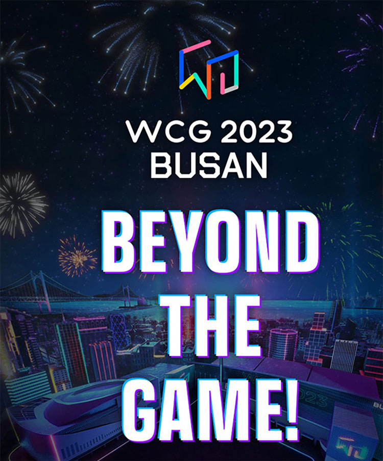 WCG2023 Busan
Beyond the Game!