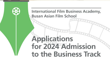 International Film Business Academy, Busan Asian Film School 
Applications for 2024 Admission to the Business Track 