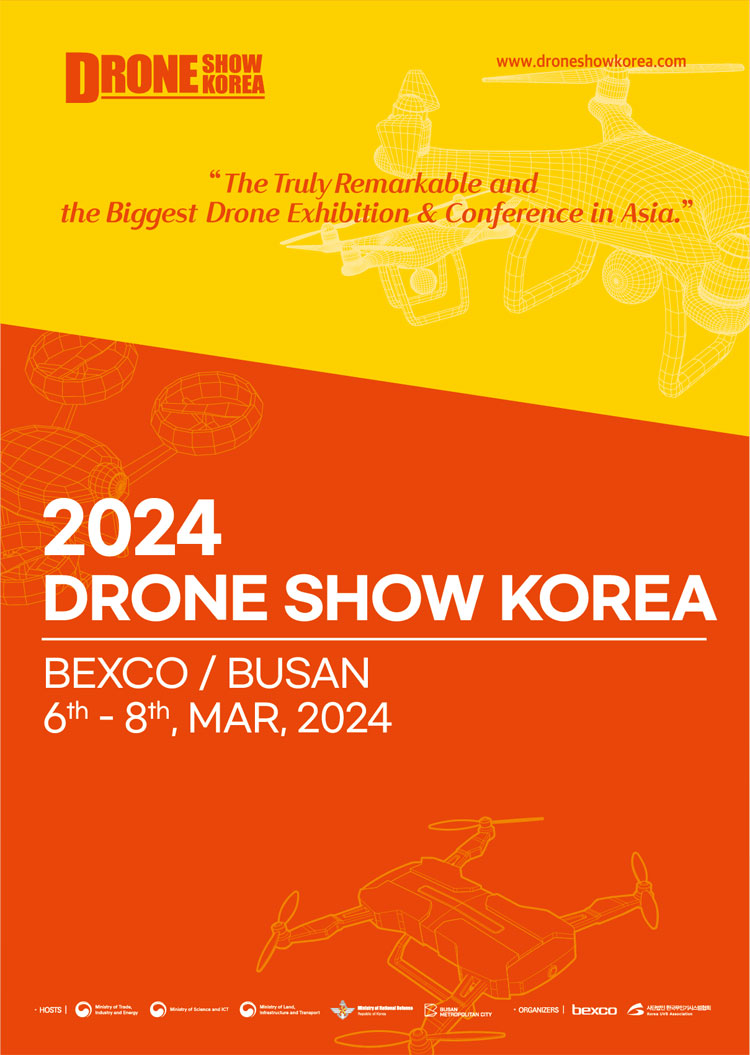 Drone Show Korea
www.droneshowkorea.com

 The truly Remarkable and the Biggest Drone Exhibition & Conference in Asia. 
2024 Drone Show Korea
BEXCO/BUSAN
6th-8th, MAR, 2024
