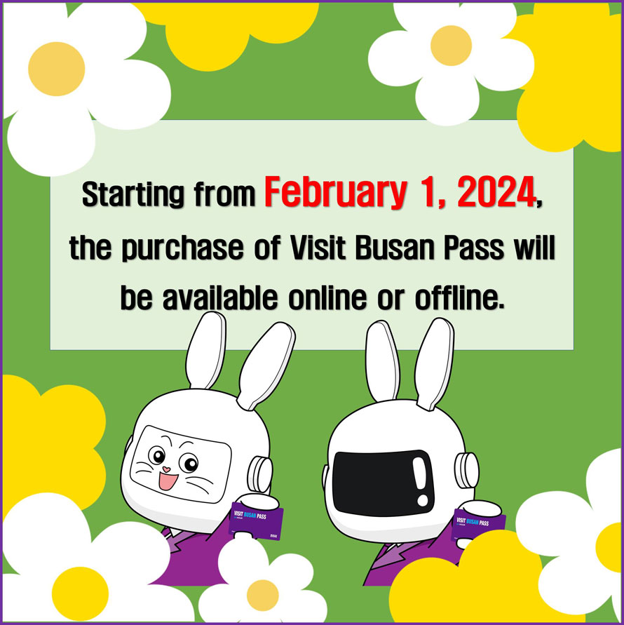 Starting from February 1, 2024, the purchase of Visit Busan Pass will be available online or offline. 