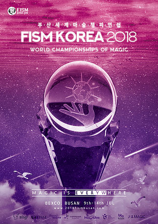 FISM KOREA 2018
World Championships of Magic
Magic is everywhere
BEXCO, BUSAN, 9th-14th JUL
www.2018fismbusan.com 