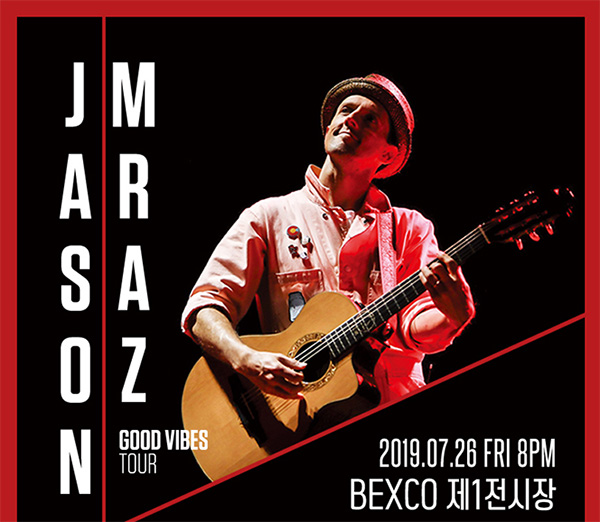 Jason Mraz Good Vibes Tour 
2019.07.26 FRI 8PM
BEXCO 제1전시장