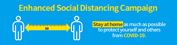 Enhanced Social Distancing Campaign 
                Stay at home as much as possible to protect yourself and others from COVID-19.