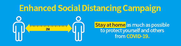 Enhanced Social Distancing Campaign 
                Stay at home as much as possible to protect yourself and others from COVID-19.