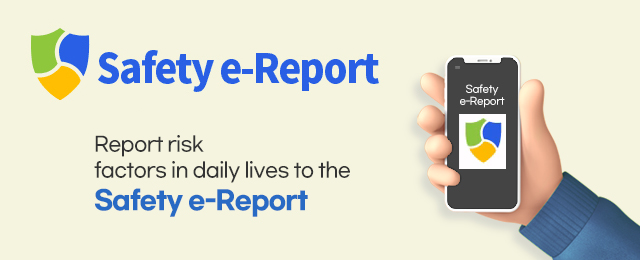 Safety e-Report Report risk factors in daily lives to the Safety e-Report