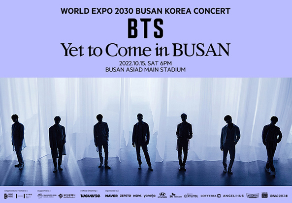 WORLD EXPO 2030 BUSAN KOREA CONCERT BTS Yet to Come in BUSAN 2022.10.15. SAT 6PM BUSAN ASIAD MAIN STADIUM